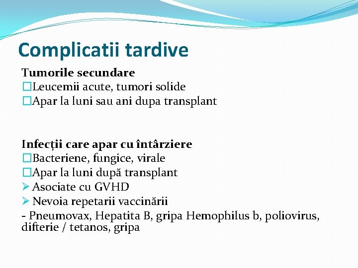 Complicatii tardive Tumorile secundare �Leucemii acute, tumori solide �Apar la luni sau ani dupa