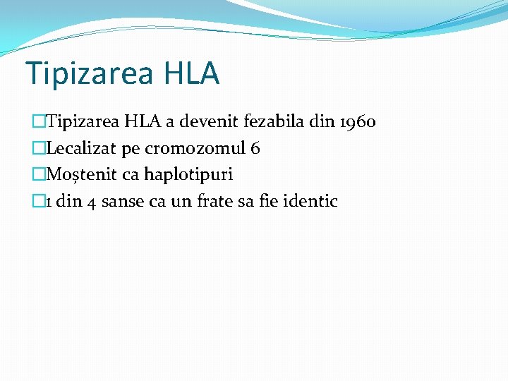 Tipizarea HLA �Tipizarea HLA a devenit fezabila din 1960 �Lecalizat pe cromozomul 6 �Moștenit