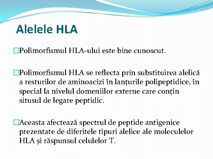 Alelele HLA �Polimorfismul HLA-ului este bine cunoscut. �Polimorfismul HLA se reflecta prin substituirea alelică