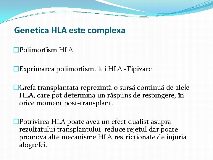 Genetica HLA este complexa �Polimorfism HLA �Exprimarea polimorfismului HLA -Tipizare �Grefa transplantata reprezintă o