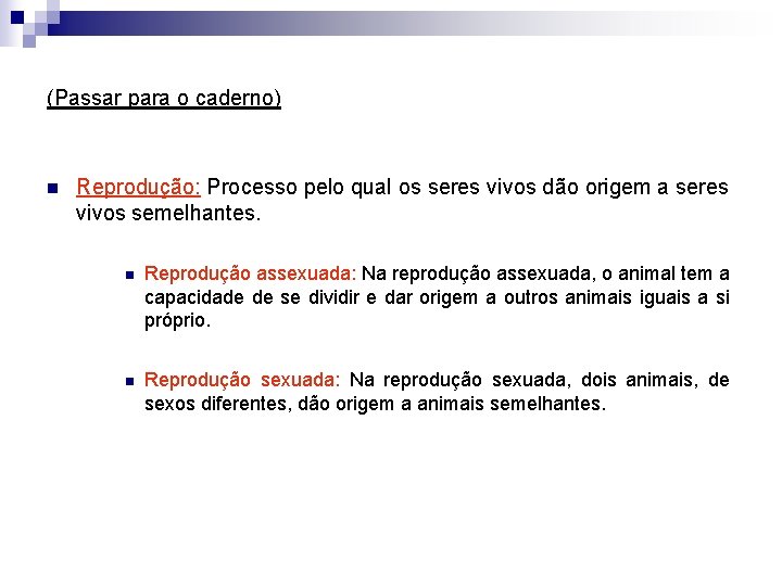 (Passar para o caderno) n Reprodução: Processo pelo qual os seres vivos dão origem