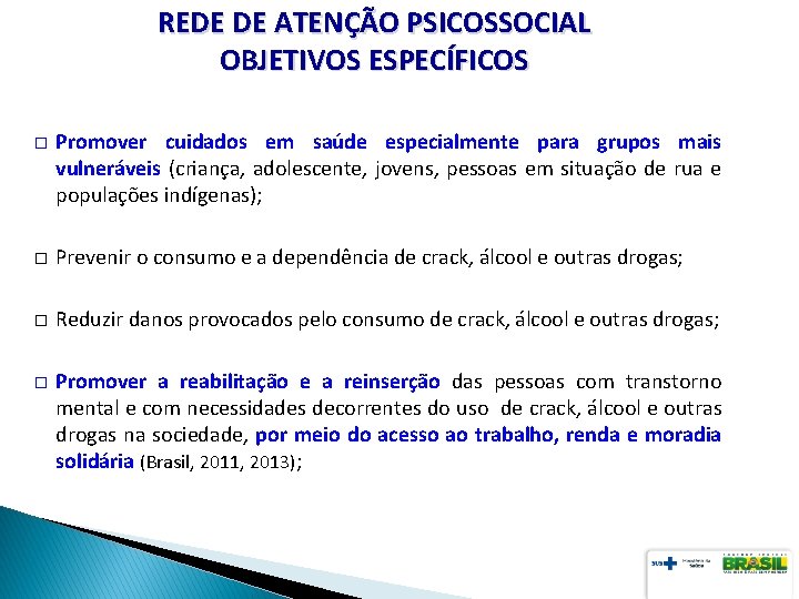 REDE DE ATENÇÃO PSICOSSOCIAL OBJETIVOS ESPECÍFICOS � Promover cuidados em saúde especialmente para grupos