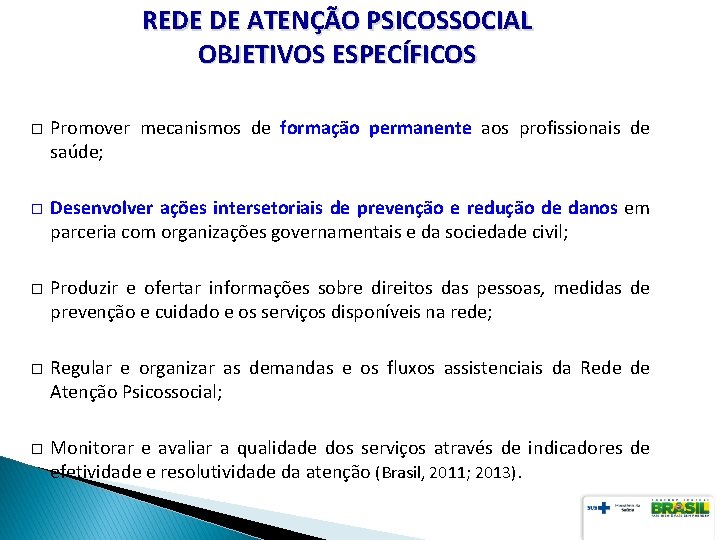 REDE DE ATENÇÃO PSICOSSOCIAL OBJETIVOS ESPECÍFICOS � Promover mecanismos de formação permanente aos profissionais