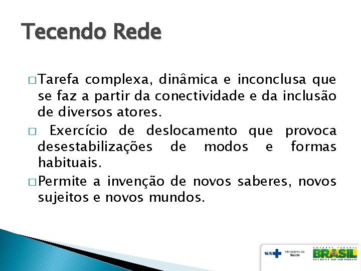 Tecendo Rede � Tarefa complexa, dinâmica e inconclusa que se faz a partir da