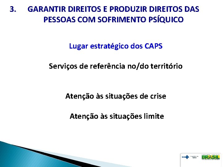 3. GARANTIR DIREITOS E PRODUZIR DIREITOS DAS PESSOAS COM SOFRIMENTO PSÍQUICO Lugar estratégico dos