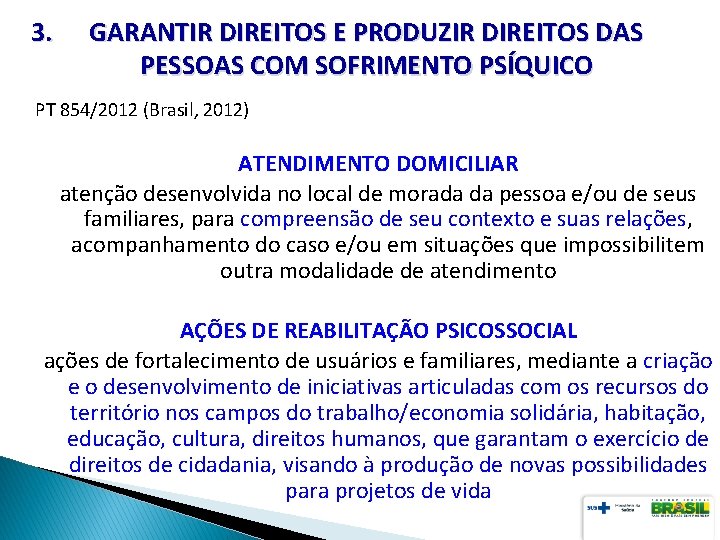 3. GARANTIR DIREITOS E PRODUZIR DIREITOS DAS PESSOAS COM SOFRIMENTO PSÍQUICO PT 854/2012 (Brasil,