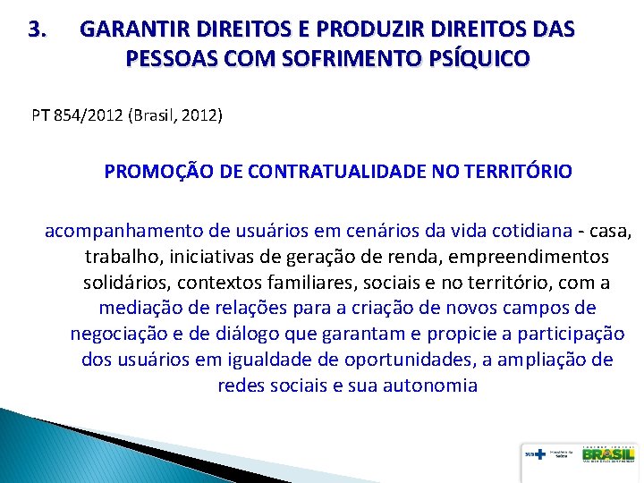 3. GARANTIR DIREITOS E PRODUZIR DIREITOS DAS PESSOAS COM SOFRIMENTO PSÍQUICO PT 854/2012 (Brasil,