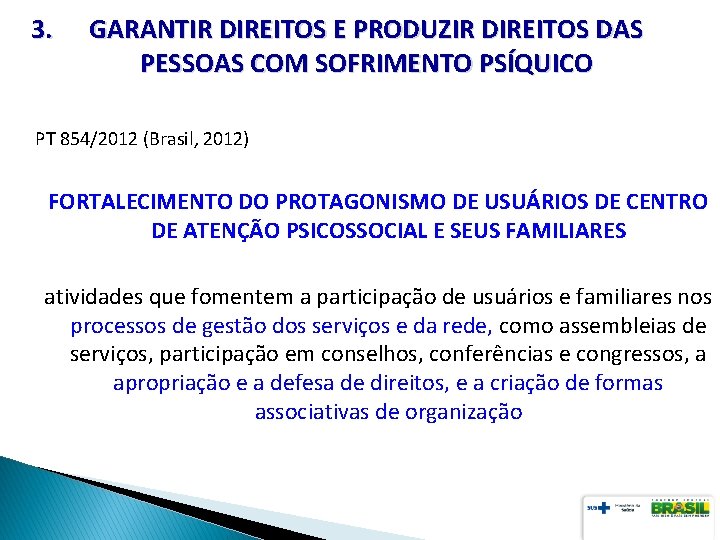 3. GARANTIR DIREITOS E PRODUZIR DIREITOS DAS PESSOAS COM SOFRIMENTO PSÍQUICO PT 854/2012 (Brasil,