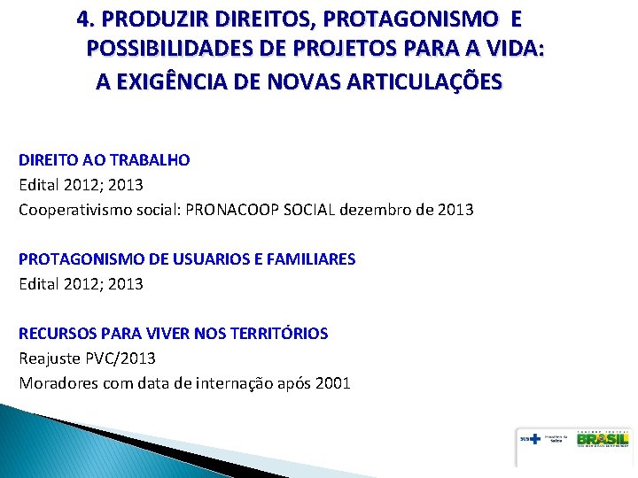 4. PRODUZIR DIREITOS, PROTAGONISMO E POSSIBILIDADES DE PROJETOS PARA A VIDA: A EXIGÊNCIA DE