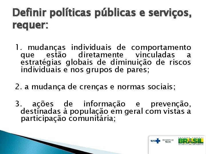 Definir políticas públicas e serviços, requer: 1. mudanças individuais de comportamento que estão diretamente