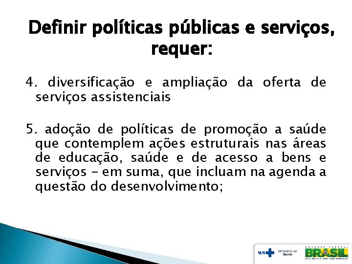 Definir políticas públicas e serviços, requer: 4. diversificação e ampliação da oferta de serviços