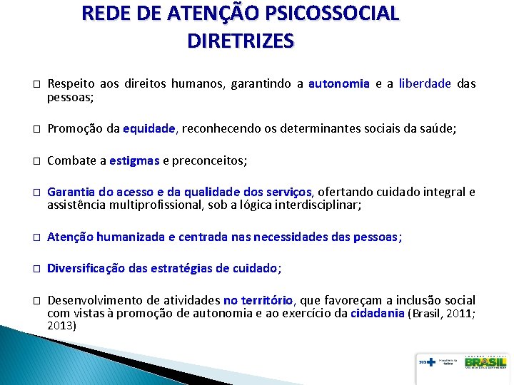 REDE DE ATENÇÃO PSICOSSOCIAL DIRETRIZES � Respeito aos direitos humanos, garantindo a autonomia e