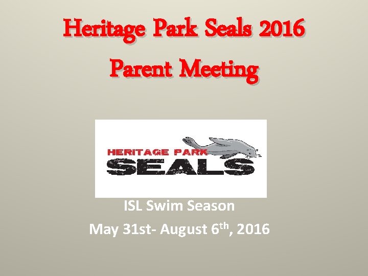 Heritage Park Seals 2016 Parent Meeting ISL Swim Season May 31 st- August 6