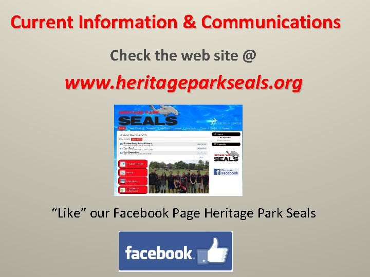 Current Information & Communications Check the web site @ www. heritageparkseals. org “Like” our