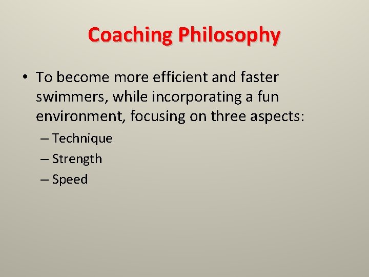 Coaching Philosophy • To become more efficient and faster swimmers, while incorporating a fun