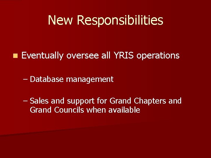 New Responsibilities n Eventually oversee all YRIS operations – Database management – Sales and New Responsibilities n Eventually oversee all YRIS operations – Database management – Sales and