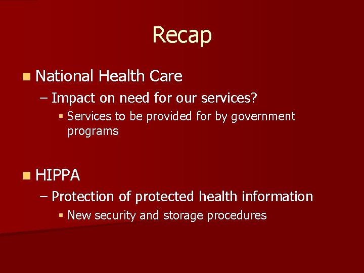 Recap n National Health Care – Impact on need for our services? § Services Recap n National Health Care – Impact on need for our services? § Services