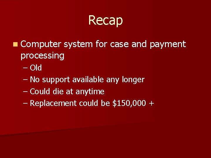 Recap n Computer system for case and payment processing – Old – No support Recap n Computer system for case and payment processing – Old – No support