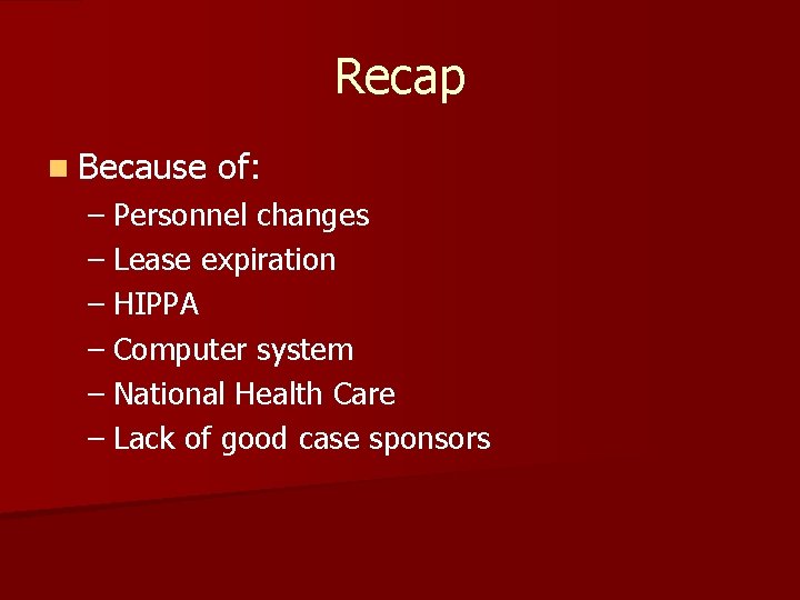 Recap n Because of: – Personnel changes – Lease expiration – HIPPA – Computer Recap n Because of: – Personnel changes – Lease expiration – HIPPA – Computer