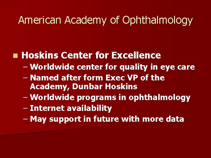 American Academy of Ophthalmology n Hoskins Center for Excellence – Worldwide center for quality American Academy of Ophthalmology n Hoskins Center for Excellence – Worldwide center for quality