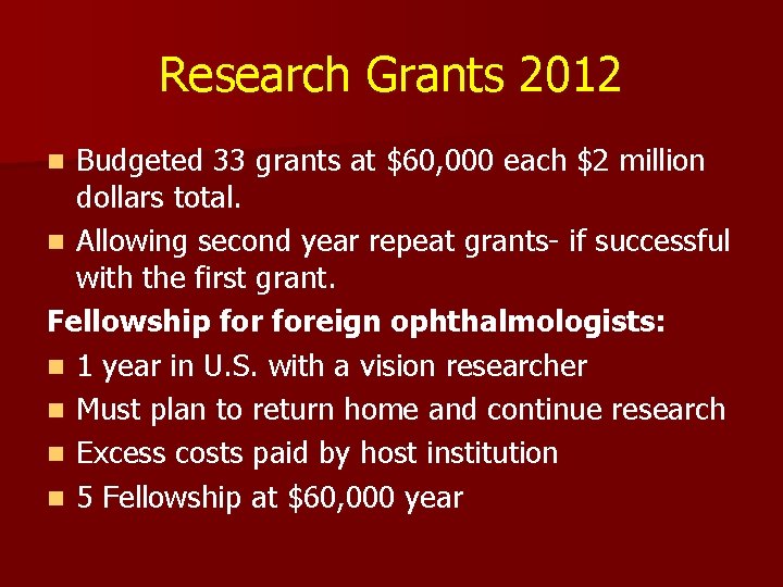 Research Grants 2012 Budgeted 33 grants at $60, 000 each $2 million dollars total. Research Grants 2012 Budgeted 33 grants at $60, 000 each $2 million dollars total.