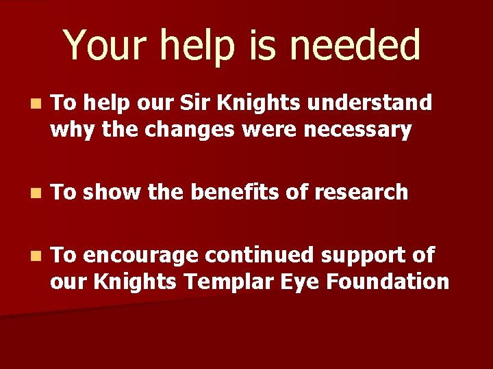 Your help is needed n To help our Sir Knights understand why the changes Your help is needed n To help our Sir Knights understand why the changes