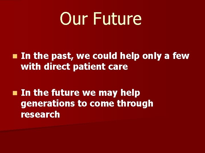 Our Future n In the past, we could help only a few with direct Our Future n In the past, we could help only a few with direct