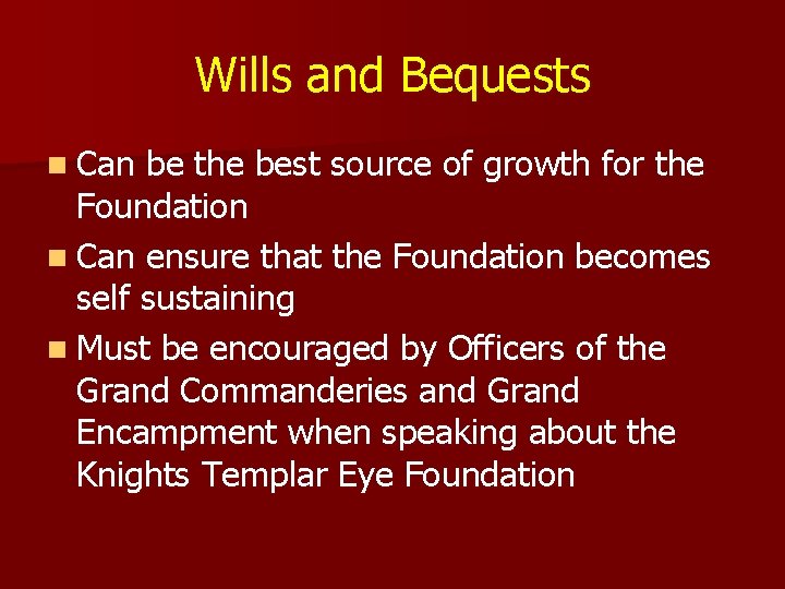 Wills and Bequests n Can be the best source of growth for the Foundation Wills and Bequests n Can be the best source of growth for the Foundation