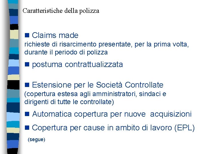 Caratteristiche della polizza g Claims made richieste di risarcimento presentate, per la prima volta,