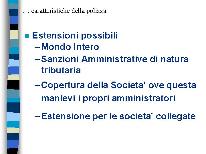 … caratteristiche della polizza n Estensioni possibili – Mondo Intero – Sanzioni Amministrative di