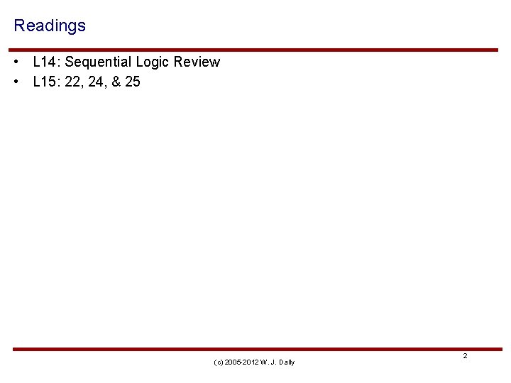 Readings • L 14: Sequential Logic Review • L 15: 22, 24, & 25