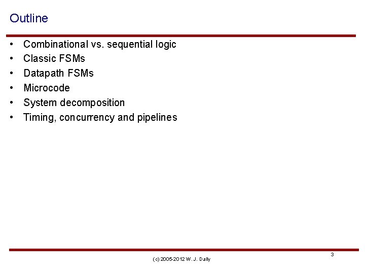 Outline • • • Combinational vs. sequential logic Classic FSMs Datapath FSMs Microcode System