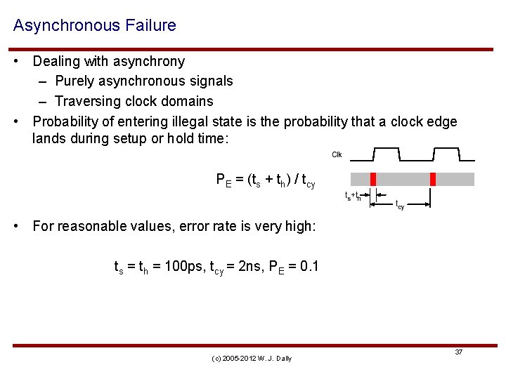 Asynchronous Failure • Dealing with asynchrony – Purely asynchronous signals – Traversing clock domains