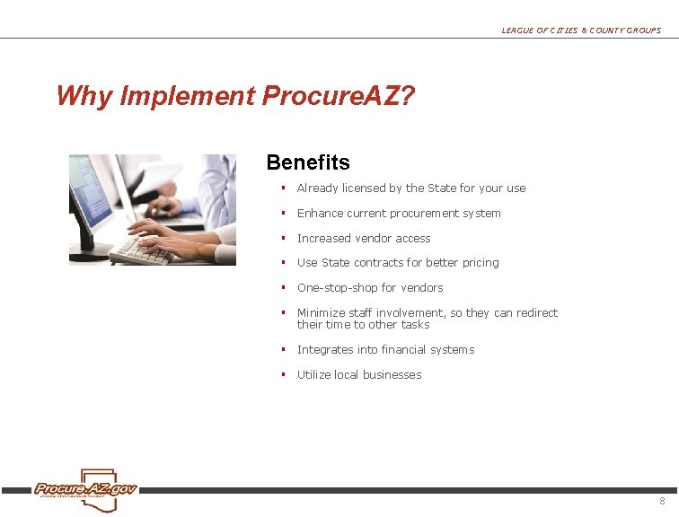 LEAGUE OF CITIES & COUNTY GROUPS Why Implement Procure. AZ? Benefits § Already licensed