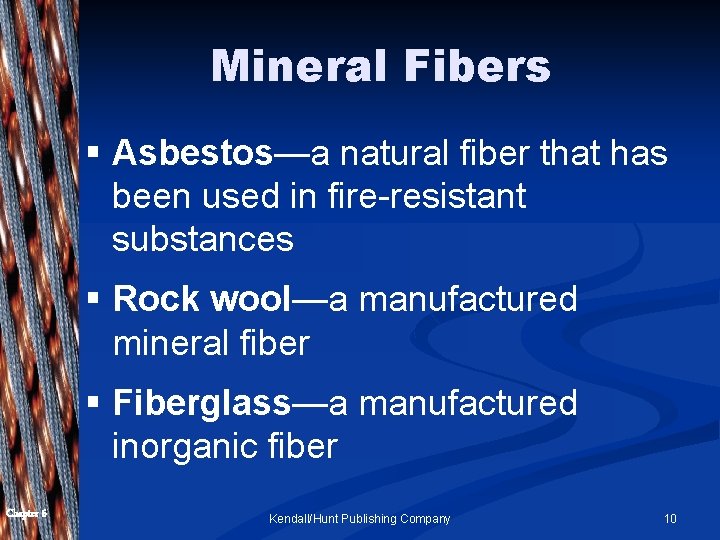 Mineral Fibers § Asbestos—a natural fiber that has been used in fire-resistant substances §