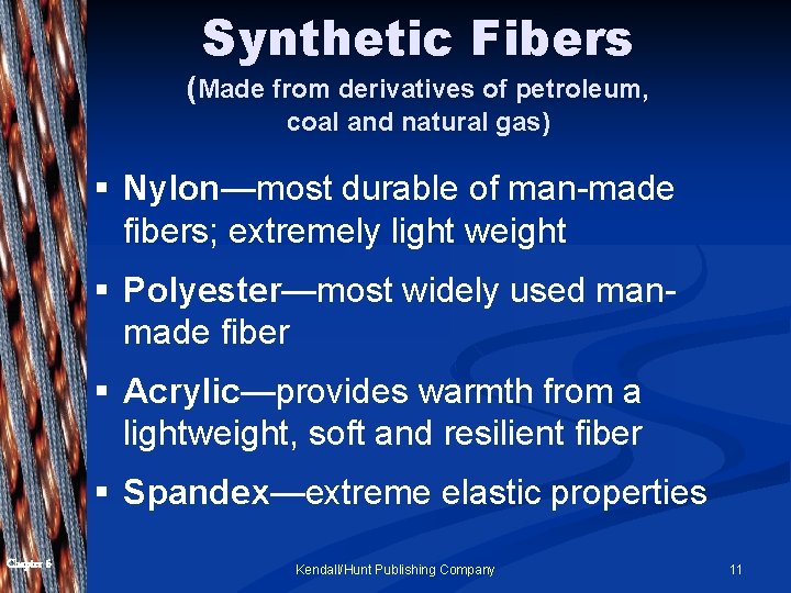 Synthetic Fibers (Made from derivatives of petroleum, coal and natural gas) § Nylon—most durable