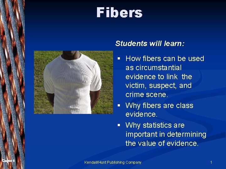 Fibers Students will learn: The student will learn: Chapter 6 § How fibers can