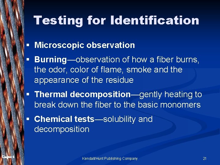 Testing for Identification § Microscopic observation § Burning—observation of how a fiber burns, the