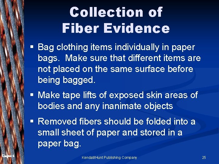 Collection of Fiber Evidence § Bag clothing items individually in paper bags. Make sure