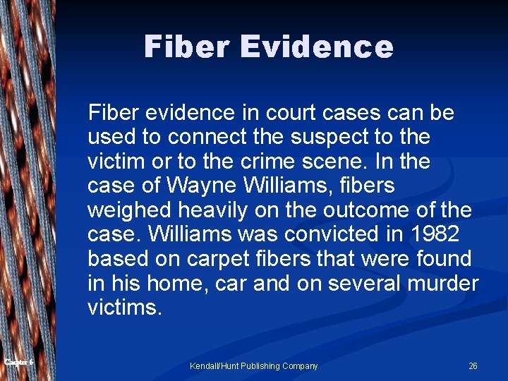 Fiber Evidence Fiber evidence in court cases can be used to connect the suspect