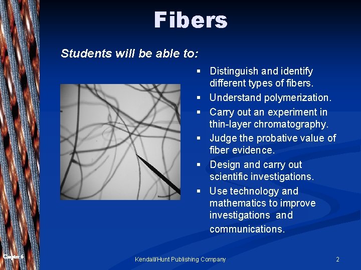 Fibers Students will be able to: § Distinguish and identify different types of fibers.