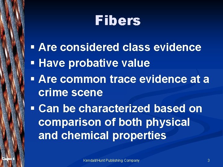 Fibers § Are considered class evidence § Have probative value § Are common trace