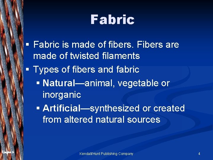 Fabric § Fabric is made of fibers. Fibers are made of twisted filaments §