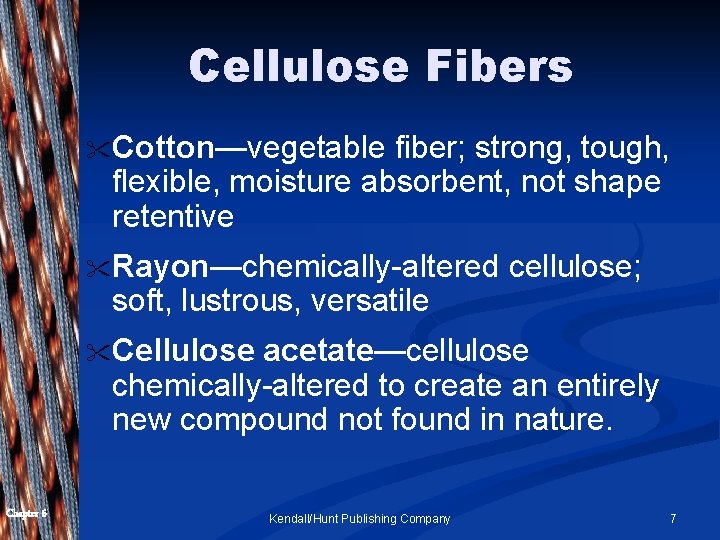 Cellulose Fibers " Cotton—vegetable fiber; strong, tough, flexible, moisture absorbent, not shape retentive "