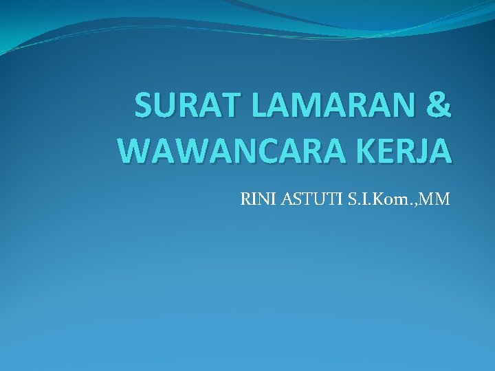 SURAT LAMARAN & WAWANCARA KERJA RINI ASTUTI S. I. Kom. , MM 