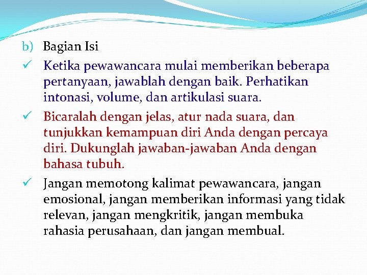 b) Bagian Isi ü Ketika pewawancara mulai memberikan beberapa pertanyaan, jawablah dengan baik. Perhatikan