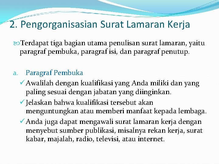 2. Pengorganisasian Surat Lamaran Kerja Terdapat tiga bagian utama penulisan surat lamaran, yaitu paragraf