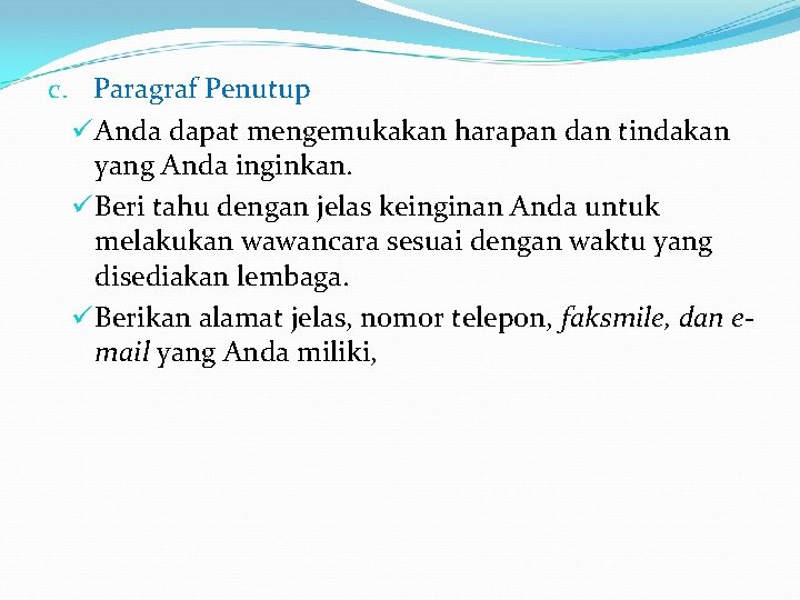 c. Paragraf Penutup ü Anda dapat mengemukakan harapan dan tindakan yang Anda inginkan. ü