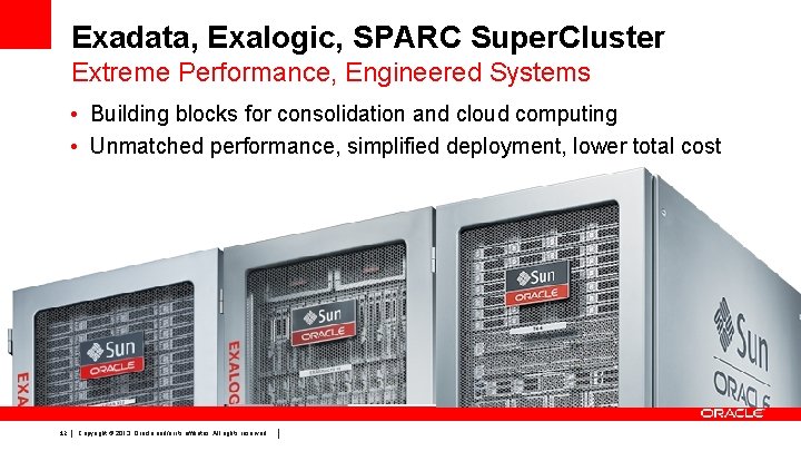 Exadata, Exalogic, SPARC Super. Cluster Extreme Performance, Engineered Systems • Building blocks for consolidation