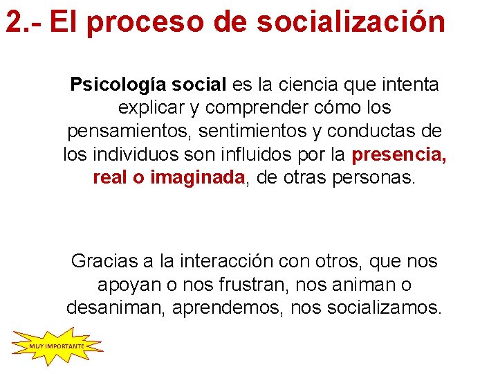 2. - El proceso de socialización Psicología social es la ciencia que intenta explicar